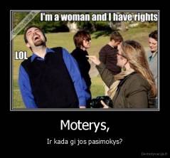 Moterys, - Ir kada gi jos pasimokys?