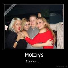 Moterys - Jos visur.......