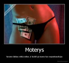 Moterys - Vyrams labiau reikia sekso..ir kodėl gi mums tuo nepasinaudojus