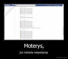 Moterys, - jos niekada neapsispręs