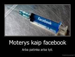 Moterys kaip facebook - Arba patinka arba tyli.