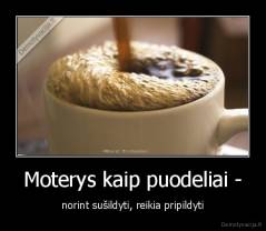 Moterys kaip puodeliai - - norint sušildyti, reikia pripildyti