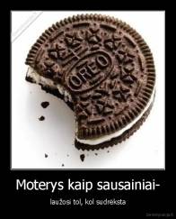 Moterys kaip sausainiai- - laužosi tol, kol sudrėksta