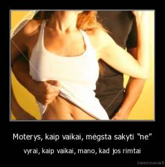 Moterys, kaip vaikai, mėgsta sakyti “ne” - vyrai, kaip vaikai, mano, kad jos rimtai