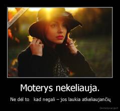 Moterys nekeliauja. -  Ne dėl to   kad negali – jos laukia atkeliaujančių