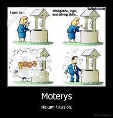 Moterys - niekam tikusios.