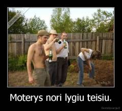 Moterys nori lygiu teisiu. - 