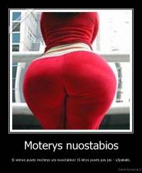 Moterys nuostabios - Iš vienos pusės moterys yra nuostabios! Iš kitos pusės pas jas - užpakalis.