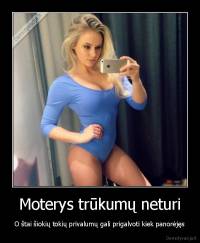 Moterys trūkumų neturi - O štai šiokių tokių privalumų gali prigalvoti kiek panorėjęs