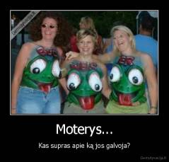 Moterys... - Kas supras apie ką jos galvoja?