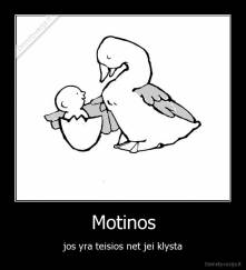 Motinos - jos yra teisios net jei klysta