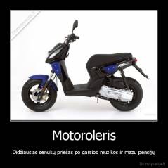 Motoroleris - Didžiausias senukų priešas po garsios muzikos ir mazu pensijų
