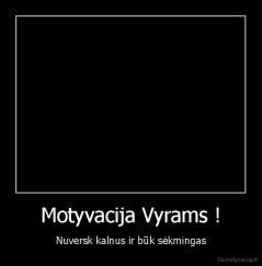 Motyvacija Vyrams ! - Nuversk kalnus ir būk sėkmingas