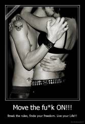 Move the fu*k ON!!! - Break the rules, finde your freedom. Live your Life!!!