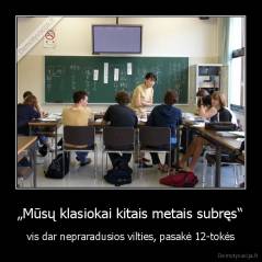 „Mūsų klasiokai kitais metais subręs“ - vis dar nepraradusios vilties, pasakė 12-tokės