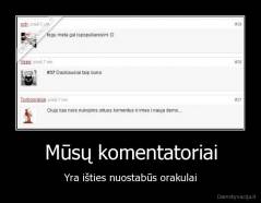 Mūsų komentatoriai - Yra išties nuostabūs orakulai