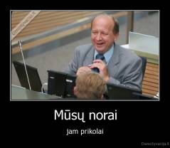 Mūsų norai - jam prikolai