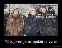 Mūsų premjeras apdairus vyras - 