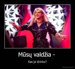 Mūsų valdžia -  - Kas ja išrinko?