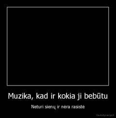 Muzika, kad ir kokia ji bebūtu - Neturi sienų ir nėra rasistė