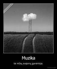 Muzika - tai mūsų svajonių įgarsintoja.