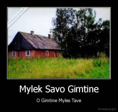 Mylek Savo Gimtine - O Gimtine Myles Tave