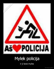 Mylek policija - ir ji tave myles