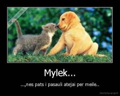 Mylek... - ...,nes pats i pasauli atejai per meile..