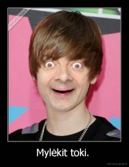 Mylėkit toki.  - 