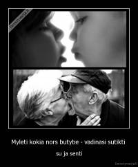 Myleti kokia nors butybe - vadinasi sutikti  - su ja senti