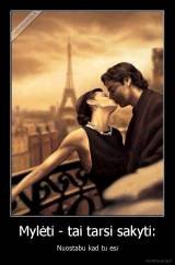 Mylėti - tai tarsi sakyti: - Nuostabu kad tu esi