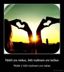 Mylėti yra niekas, būti mylimam yra kažkas - Mylėti ir būti mylimam yra viskas