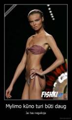 Mylimo kūno turi būti daug - Jai tas negalioja