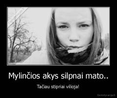 Mylinčios akys silpnai mato.. - Tačiau stipriai vilioja!