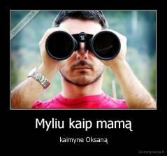 Myliu kaip mamą - kaimyne Oksaną