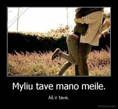 Myliu tave mano meile. - Aš ir tave.