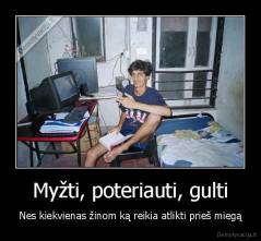 Myžti, poteriauti, gulti - Nes kiekvienas žinom ką reikia atlikti prieš miegą