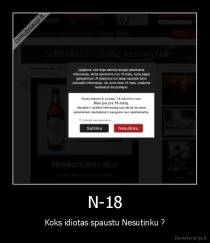 N-18 - Koks idiotas spaustu Nesutinku ?