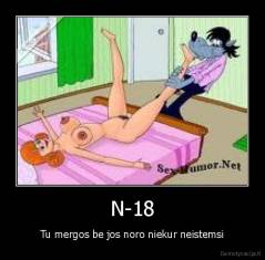 N-18 - Tu mergos be jos noro niekur neistemsi