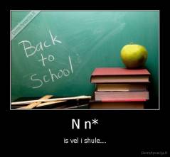 N n* - is vel i shule...