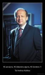 NE pencijoms, NE didesnėms algoms, NE šventėms !!! - Tai Andrius Kubilius