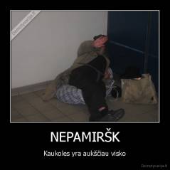 NEPAMIRŠK - Kaukoles yra aukščiau visko