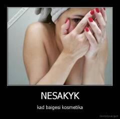 NESAKYK - kad baigesi kosmetika