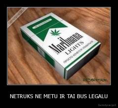 NETRUKS NE METU IR TAI BUS LEGALU - 