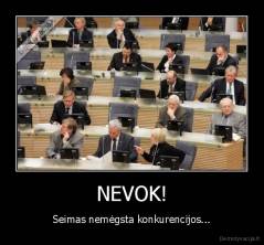 NEVOK! - Seimas nemėgsta konkurencijos...