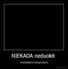 NIEKADA neduokit  - močiutėms kompiuterio