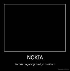 NOKIA - Kartais pagalvoji, kad jo norėtum