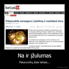 Na ir įžulumas - Pakaruoklių šiais laikais...
