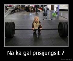 Na ka gal prisijungsit ?  - 