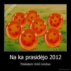 Na ka prasidėjo 2012 - Pradedam rinkti rutulius